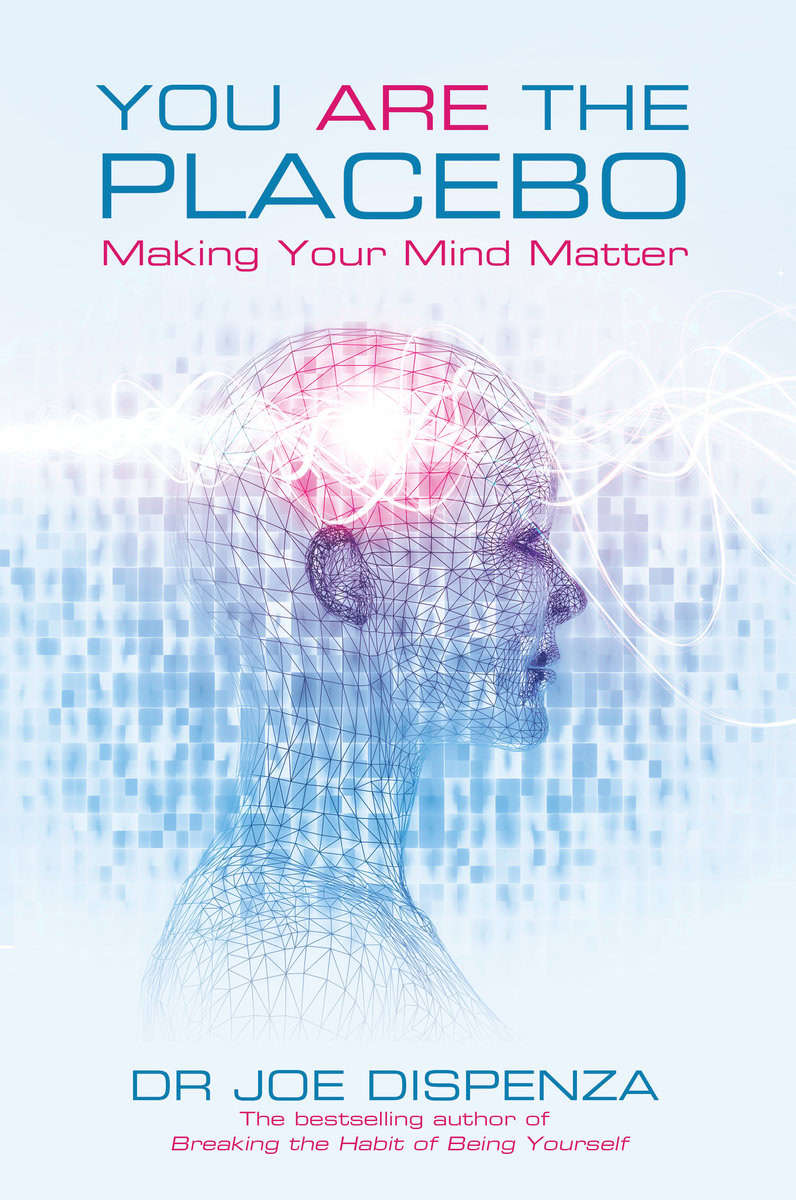 Dispenza, Joe | You are the placebo : Making your mind matter