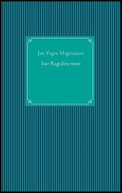 Magnusson, Jan Yngve | Ivar Ragulins resor
