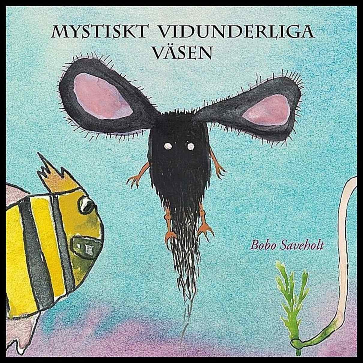 Saveholt, Bobo | Mystiskt vidunderliga väsen