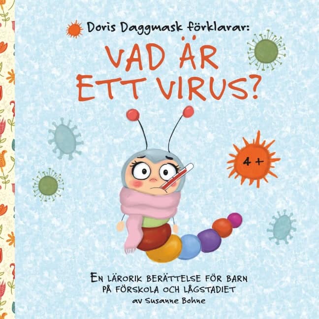 Bohne, Susanne | Doris Daggmask förklarar : Vad är ett virus? -´en lärorik berättelse för barn på förskola och lågstadiet