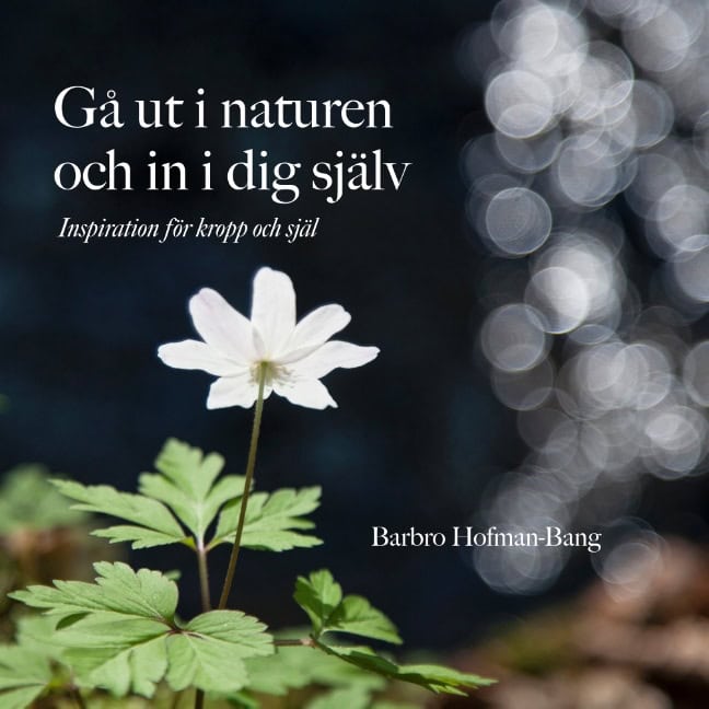 Hofman-Bang, Barbro | Gå ut i naturen och in i dig själv : Inspiration för kropp och själ