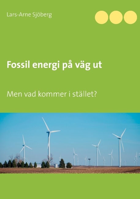 Sjöberg, Lars-Arne | Fossil energi på väg ut : Men vad kommer i stället?