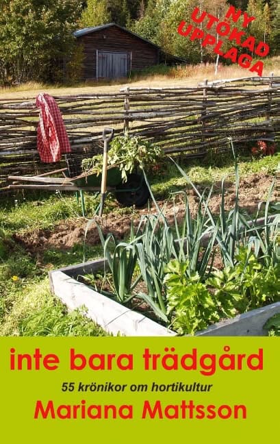Mattsson, Mariana | Inte bara trädgård : 55 krönikor om hortikultur