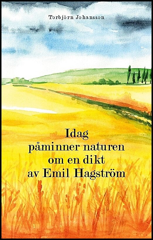 Johansson, Torbjörn | Idag påminner naturen om en dikt av Emil Hagström