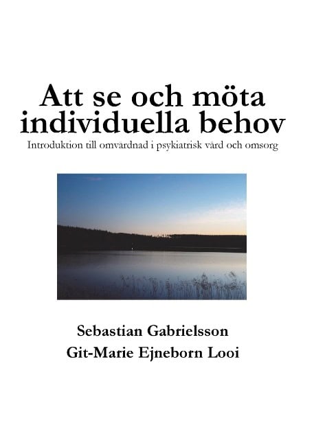 Gabrielsson, Sebastian | Ejneborn Looi, Git-Marie | Att se och möta individuella behov : Introduktion till omvårdnad i p...