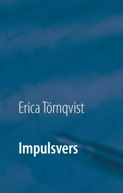 Törnqvist, Erica | Impulsvers : En spontan utgåva av diktsamling
