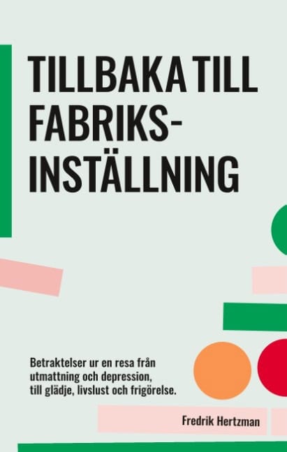 Hertzman, Fredrik | Tillbaka till fabriksinställning : Betraktelser ur en resa från utmattning