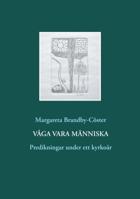 Brandby-Cöster, Margareta | Våga vara människa : Predikningar under ett kyrkoår