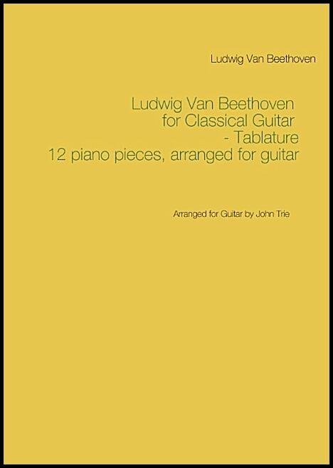 Beethoven, Ludwig Van | Trie, John | Ludwig Van Beethoven for Classical Guitar : Arranged for Guitar by John Trie