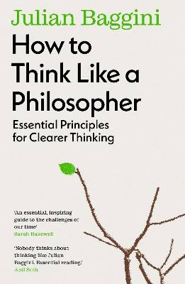 Baggini, Julian | How to Think Like a Philosopher