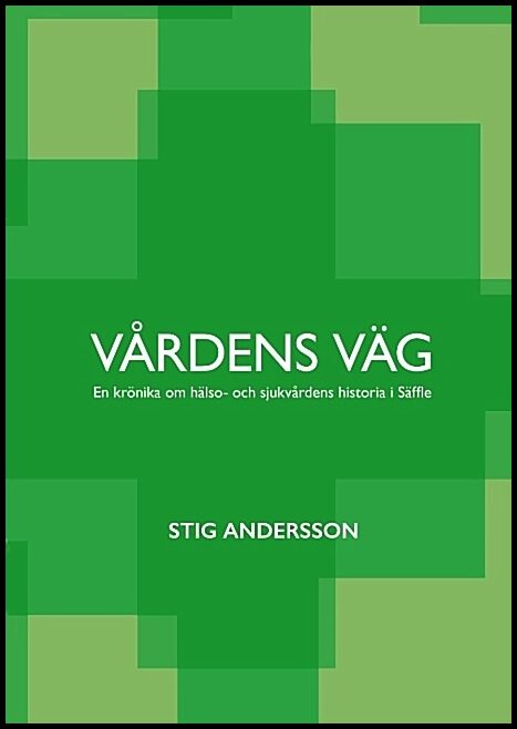 Andersson, Stig | Vårdens väg : En krönika om hälso- och sjukvårdens historia i Säffle