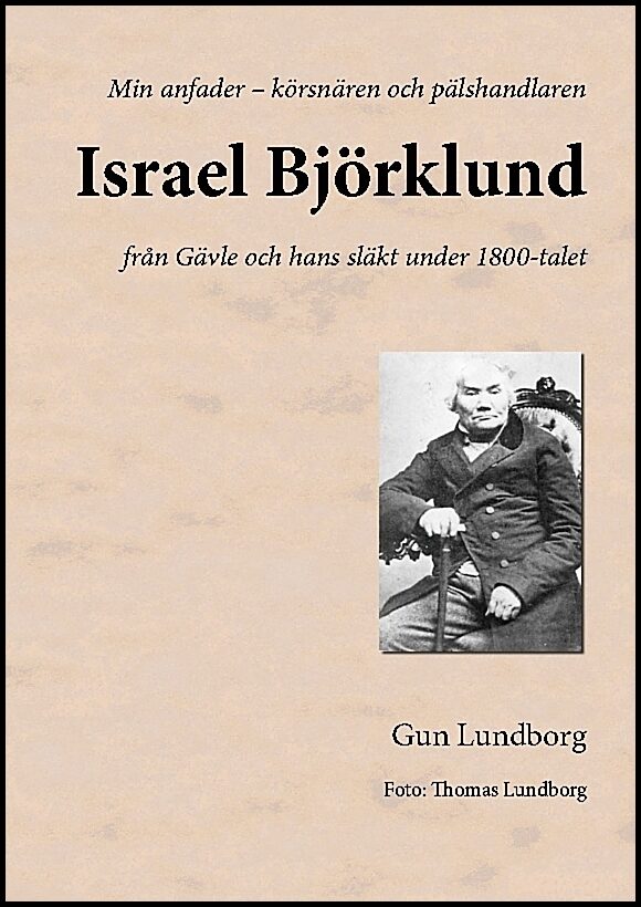 Lundborg, Gun | Israel Björklund : Från Gävle och hans släkt under 1800-talet