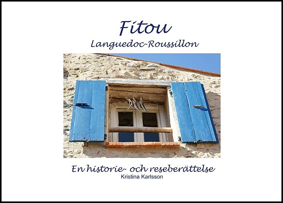 Karlsson, Kristina | Fitou Languedoc-Roussillon : En historie- och reseberättelse