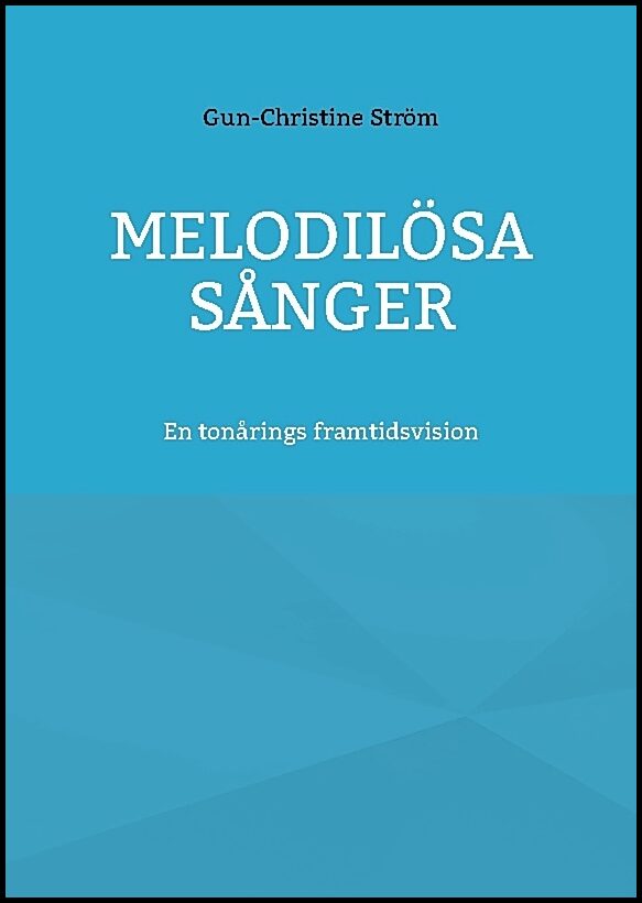 Ström, Gun-Christine | Melodilösa sånger : En diktsamling