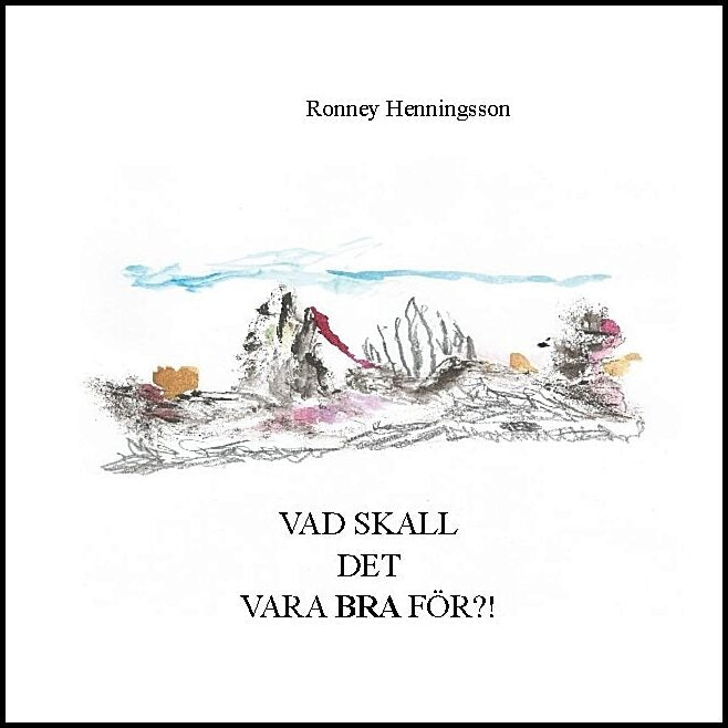 Henningsson, Ronney | Vad skall det vara bra för?!
