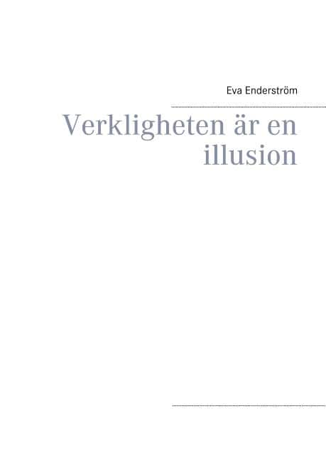 Enderström, Eva | Verkligheten är en illusion : Verkligheten är en illusion