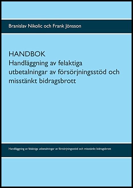 Nikolic, Branislav| Jönsson, Frank | Handbok : Handläggning av felaktiga utbetalningar av försörjningsstöd och misstänkt...