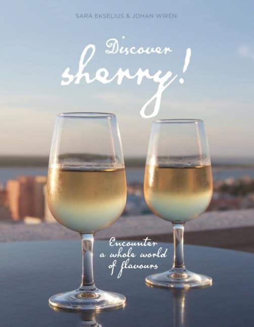 Ekselius, Sara | Wirén, Johan | Discover sherry! : Encounter a whole world of flavours