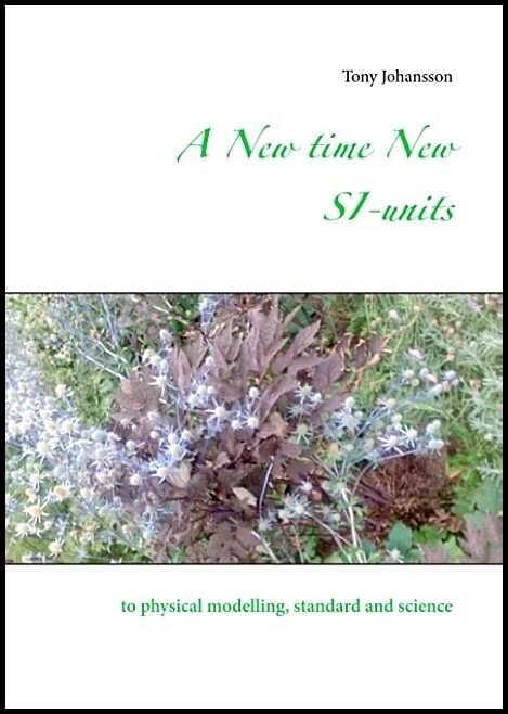 Johansson, Tony | A New time New SI-units : To physical modelling, standard and science