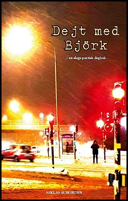 Aurgrunn, Niklas | Dejt med Björk : En slags poetisk dagbok
