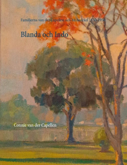 van der Capellen, Connie | Blanda och Indo : Familjerna van der Capellen och Mühlnickel 1830-1950