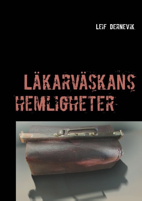 Dernevik, Leif | Läkarväskans hemligheter : Läkarväskans hemligheter
