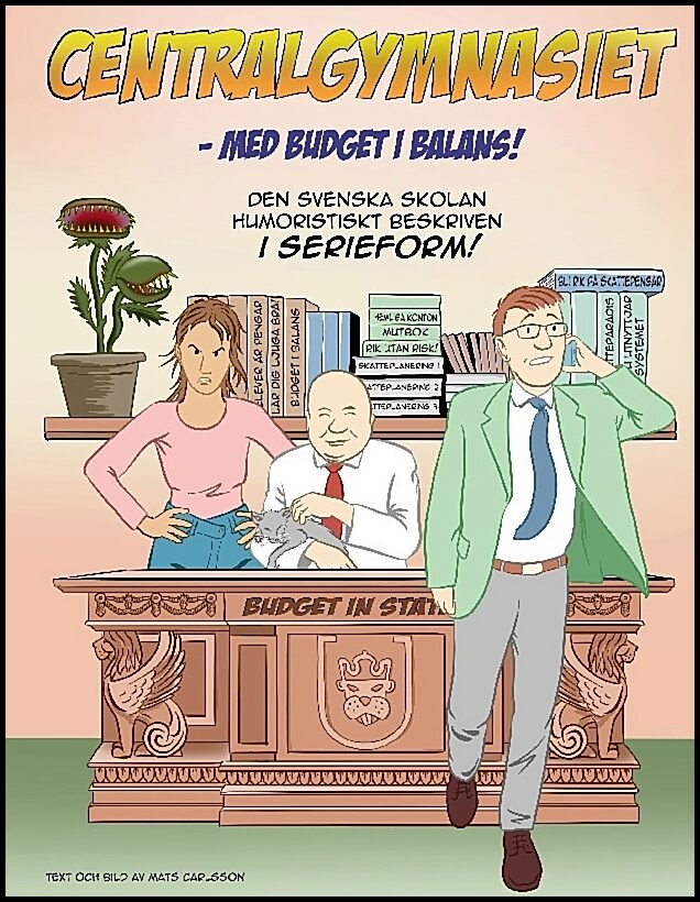 Carlsson, Mats | Centralgymnasiet : Med budget i balans! - den svenska skolan humoristiskt beskriven i serieform