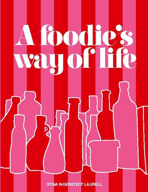 Ingerstedt Laurell, Stina | A foodie's way of life : A cookbook for different occasions in life, with d
