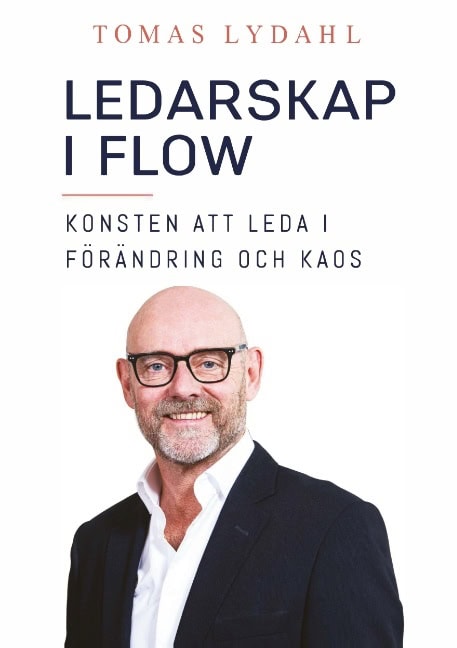 Lydahl, Tomas | Ledarskap i flow : Konsten att leda i förändring och kaos