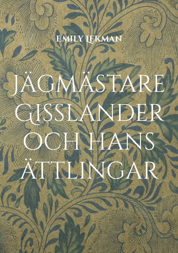 Lekman, Emily | Jägmästare Gisslander och hans ättlingar