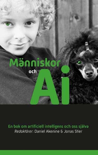 Akenine, Daniel | Stier, Jonas | Människor och AI : En bok om artificiell intelligens och oss själva