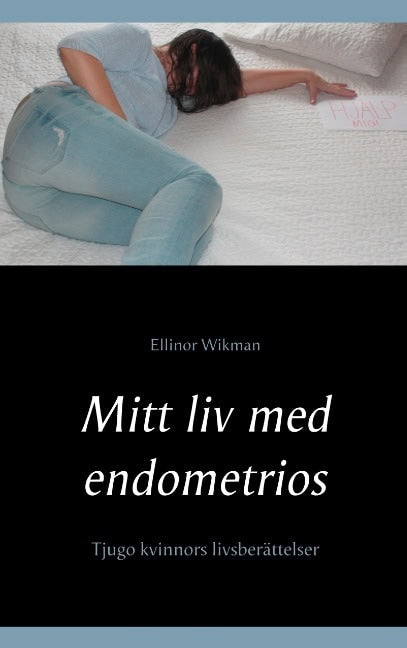 Wikman, Ellinor | Mitt liv med endometrios : Tjugo kvinnors livsberättelser