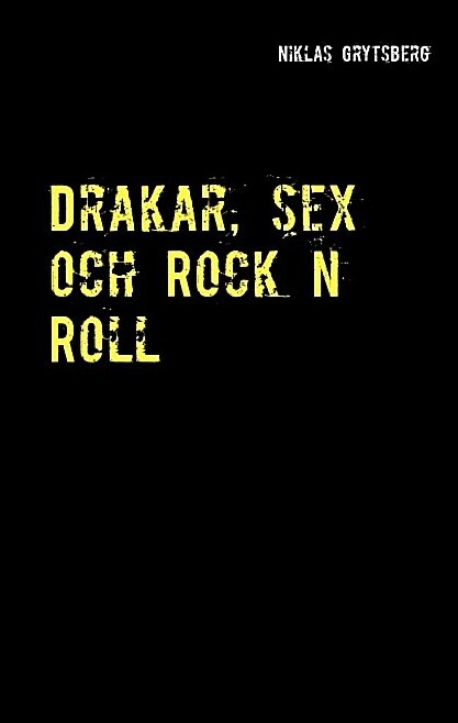 Grytsberg, Niklas | Drakar, sex och Rock n Roll : Drakar, sex och Rock n Roll