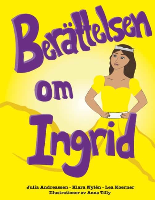 Tilly, Anna | Andreassen, Julia | Nylén, Klara | Koerner, Lea | Berättelsen om Ingrid : Berättelsen om Ingrid