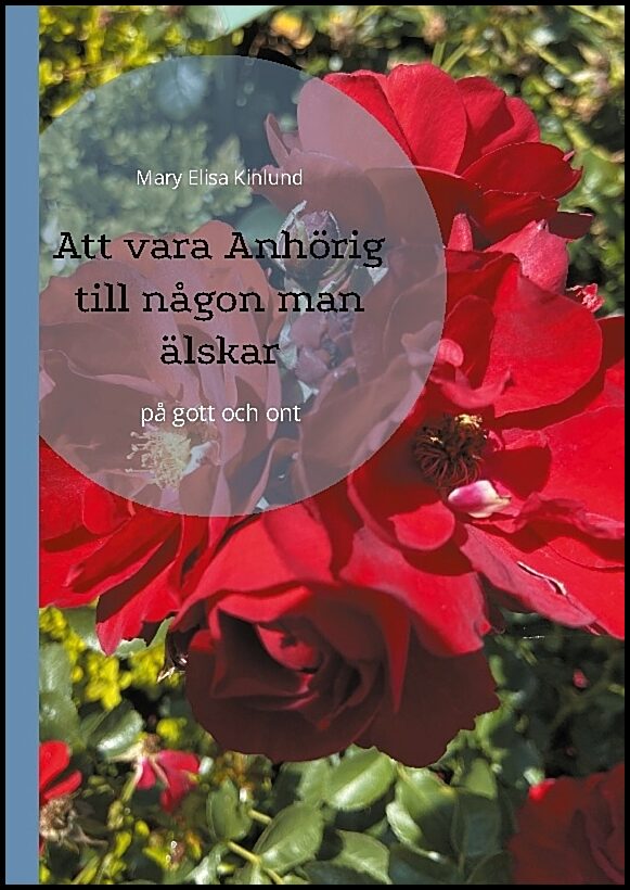 Kinlund, Mary Elisa | Att vara anhörig till någon man älskar : På gott och ont