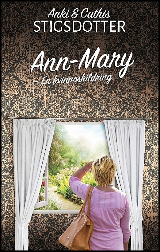 Stigsdotter, Anki | Stigsdotter, Cathis | Ann-Mary : En kvinnoskildring