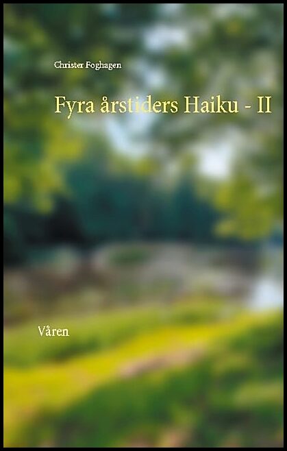 Foghagen, Christer | Fyra årstiders haiku : Våren