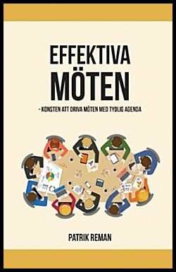Reman, Patrik | Effektiva möten : Konsten att driva möten med tydlig agenda