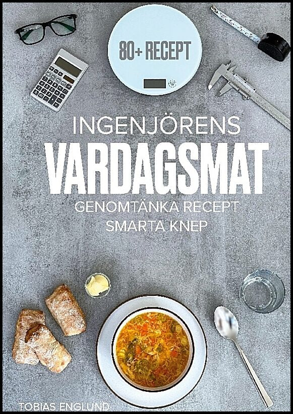 Englund, Tobias | Ingenjörens vardagsmat : Genomtänka recept & smarta knep