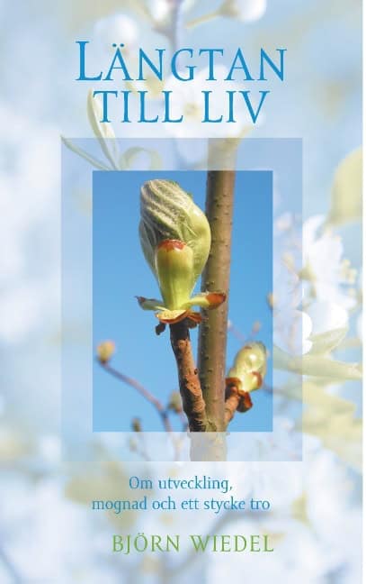Wiedel, Björn | Längtan till liv : Om utveckling, mognad och ett stycke tro