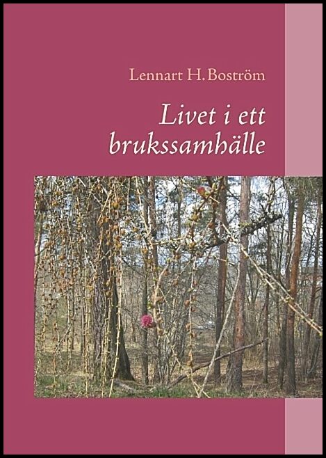 Boström, Lennart H. | Livet i ett brukssamhälle : Livet i ett brukssamhälle