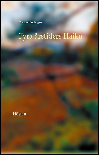 Foghagen, Christer | Fyra årstiders haiku : Hösten