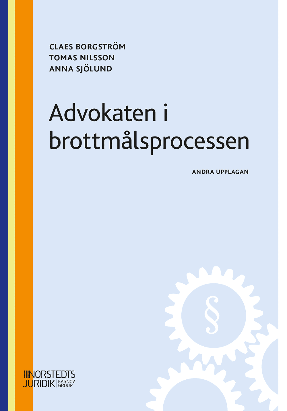 Borgström, Claes | Nilsson, Tomas | Sjölund, Anna | Advokaten i brottmålsprocessen