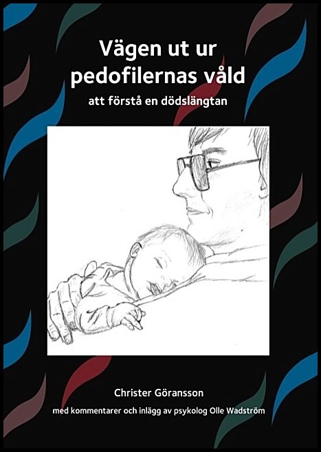 Göransson, Christer | Vägen ut ur pedofilernas våld : Att förstå en dödslängtan
