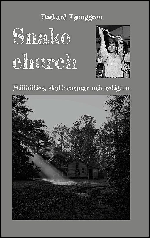 Ljunggren, Rickard | Snake church : Hillbillies, skallerormar och religion