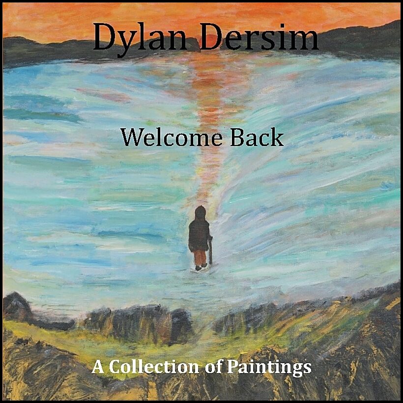 Dersim, Dylan | Dylan Dersim : Welcome ack, a collection of paintings