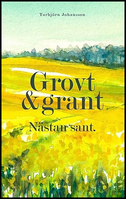 Johansson, Torbjörn | Grovt och grant, nästan sant : Dikter och spridda tankar i salig röra