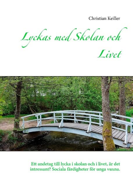 Keiller, Christian | Lyckas med skolan och livet : Ett andetag till lycka i skolan och i livet, är det intressant? Socia...