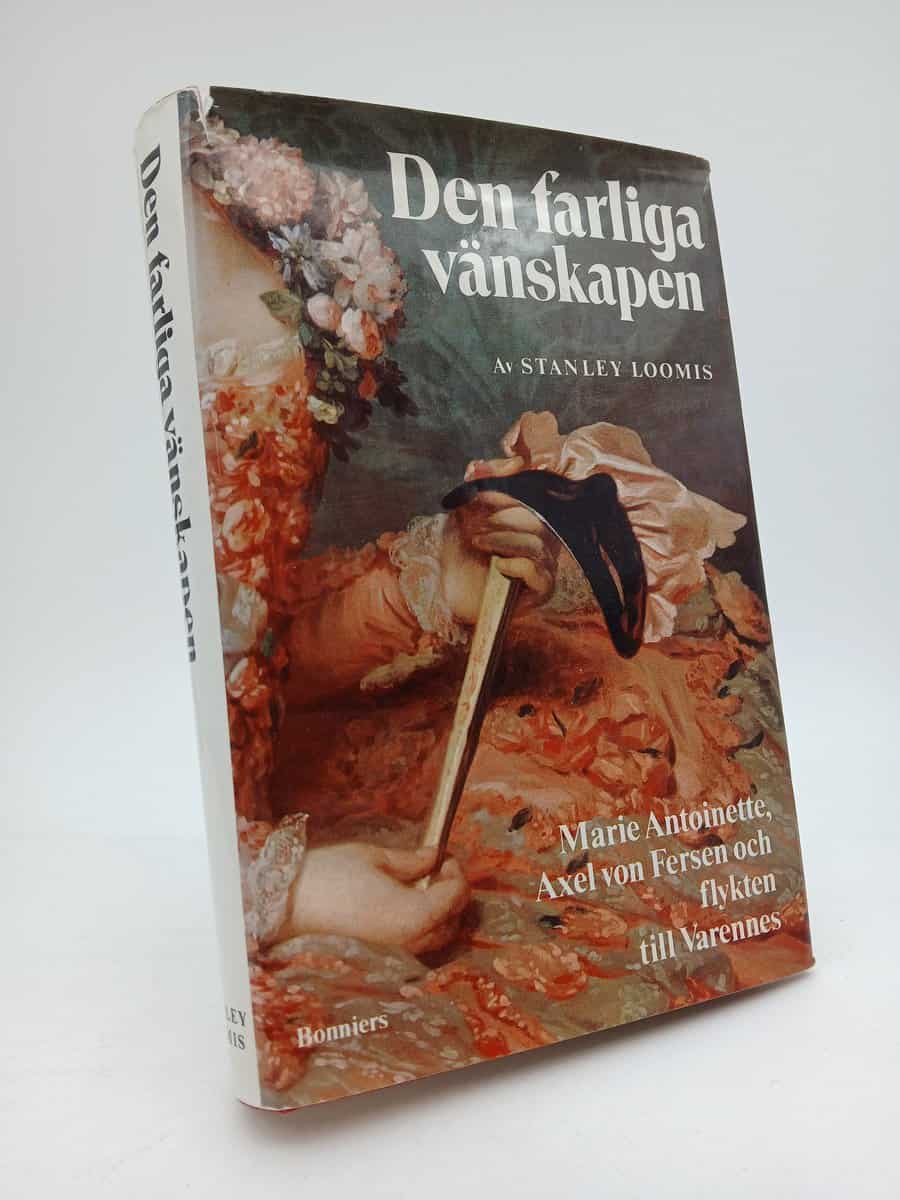 Loomis, Stanley | Den farliga vänskapen : Marie Antoinette, Axel von Fersen och flykten till Varennes