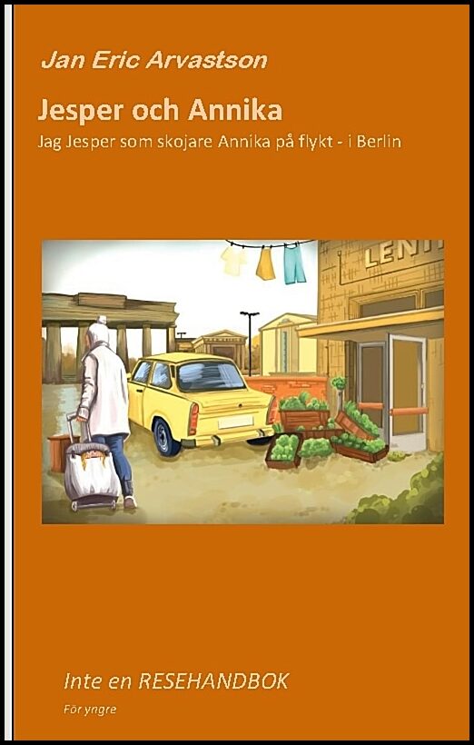 Arvastson, Jan Eric | Jesper och Annika. Jag Jesper som skojare Annika på flykt : I Berlin